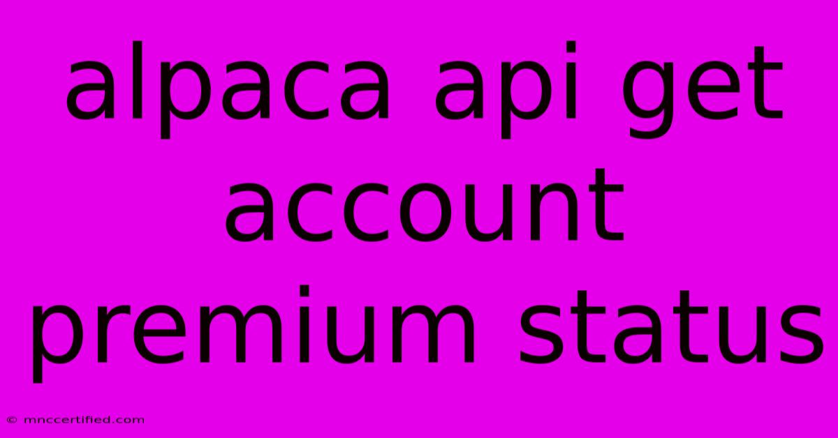 Alpaca Api Get Account Premium Status