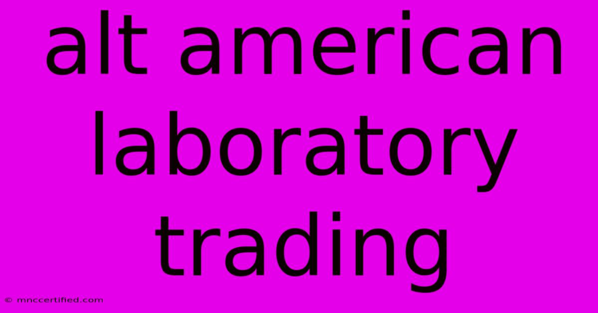 Alt American Laboratory Trading