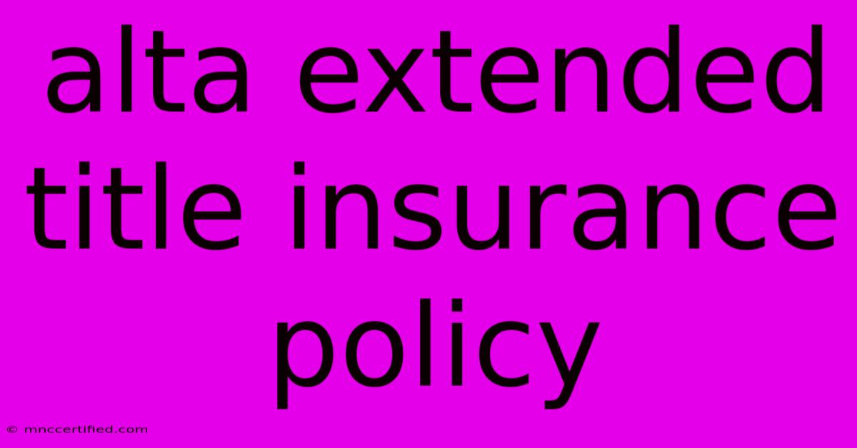 Alta Extended Title Insurance Policy