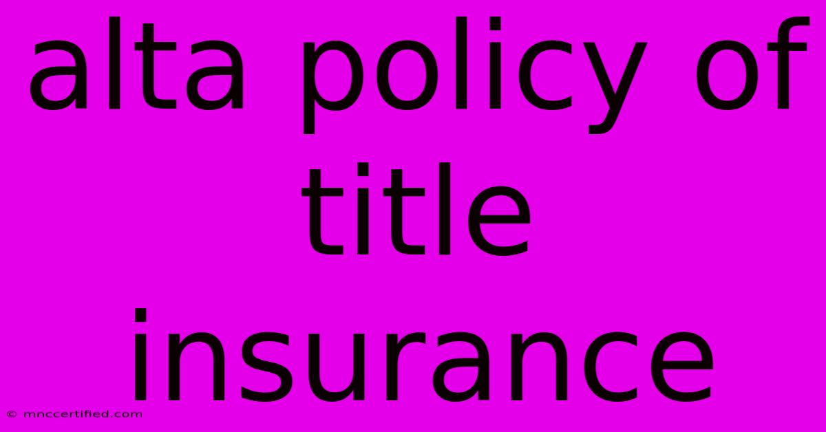 Alta Policy Of Title Insurance