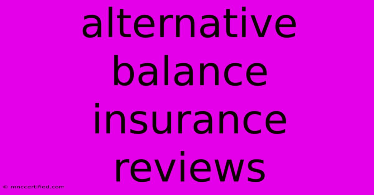 Alternative Balance Insurance Reviews