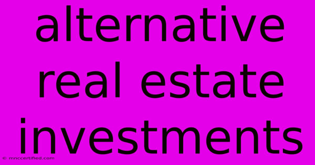 Alternative Real Estate Investments