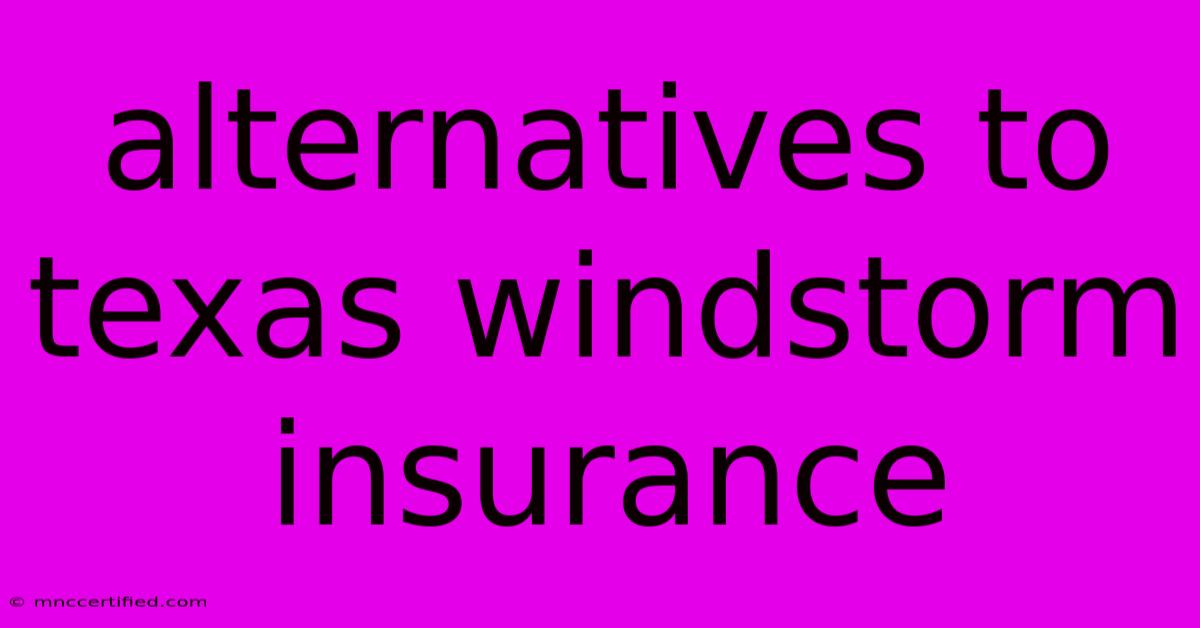 Alternatives To Texas Windstorm Insurance