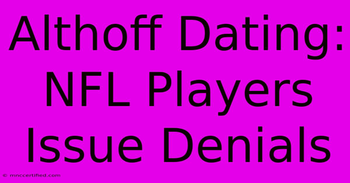 Althoff Dating: NFL Players Issue Denials