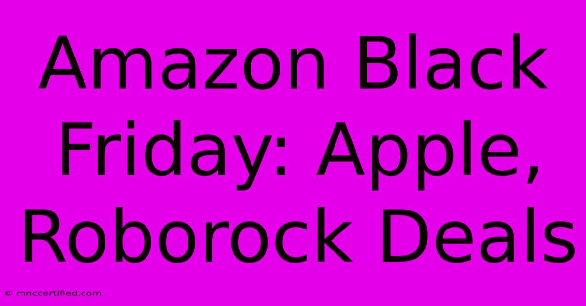 Amazon Black Friday: Apple, Roborock Deals