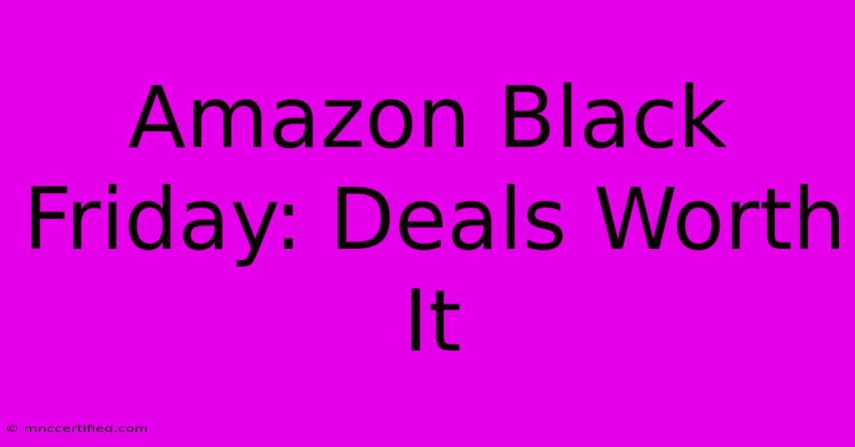 Amazon Black Friday: Deals Worth It