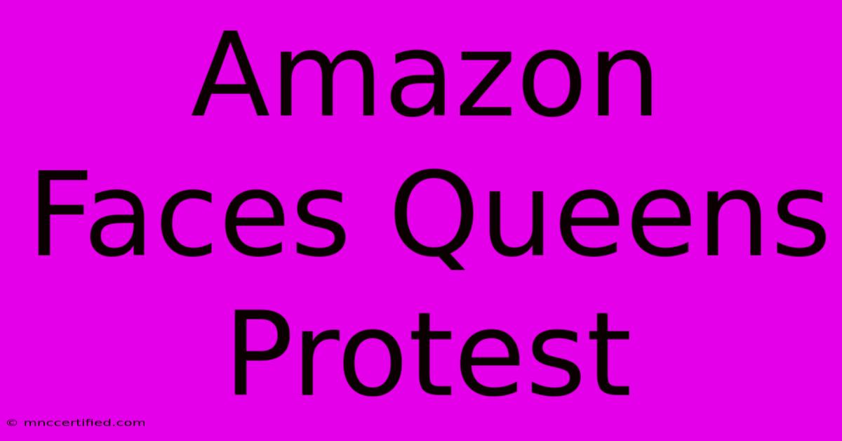 Amazon Faces Queens Protest