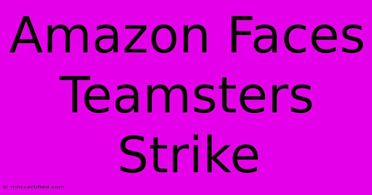 Amazon Faces Teamsters Strike