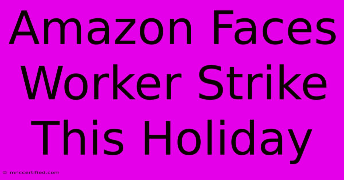 Amazon Faces Worker Strike This Holiday