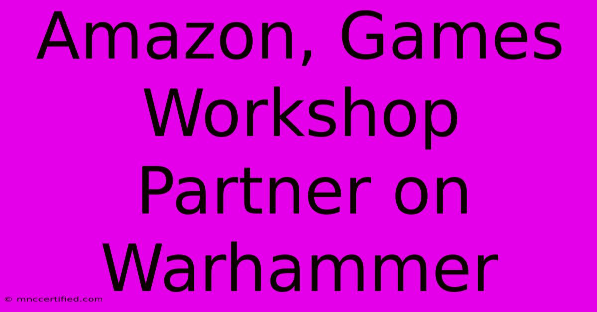 Amazon, Games Workshop Partner On Warhammer