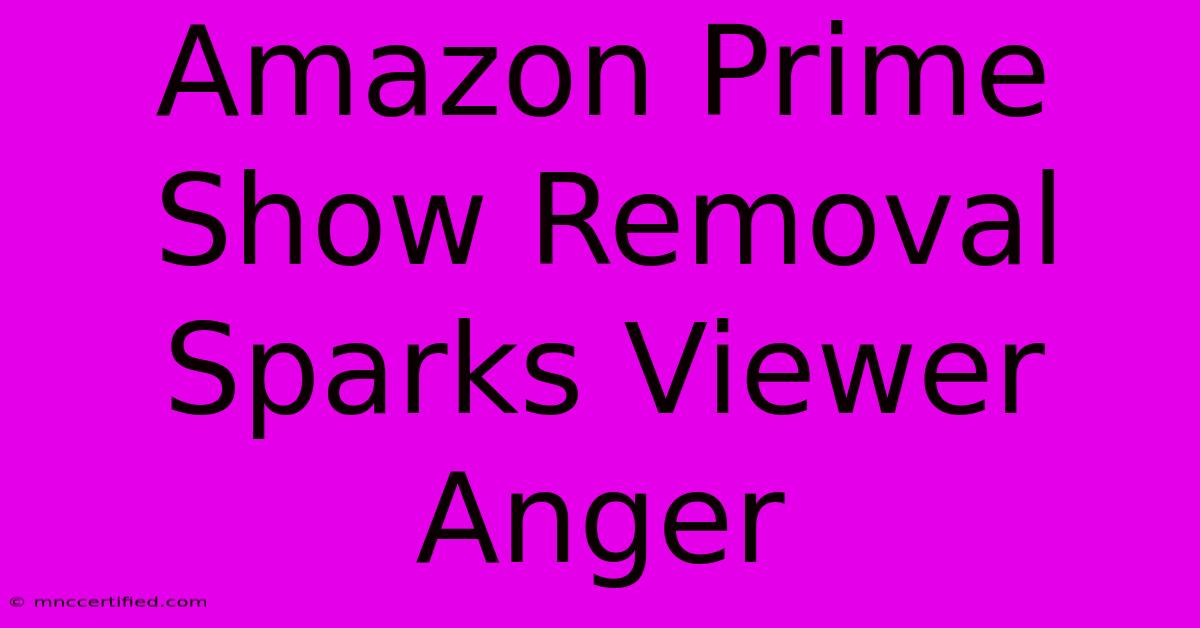 Amazon Prime Show Removal Sparks Viewer Anger