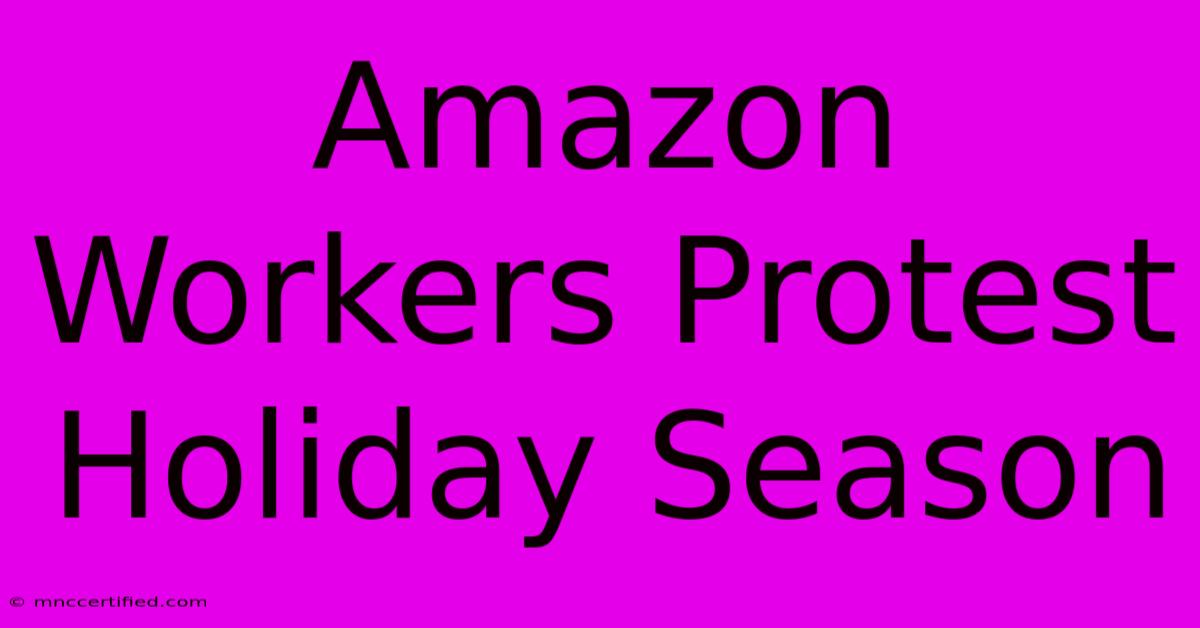 Amazon Workers Protest Holiday Season