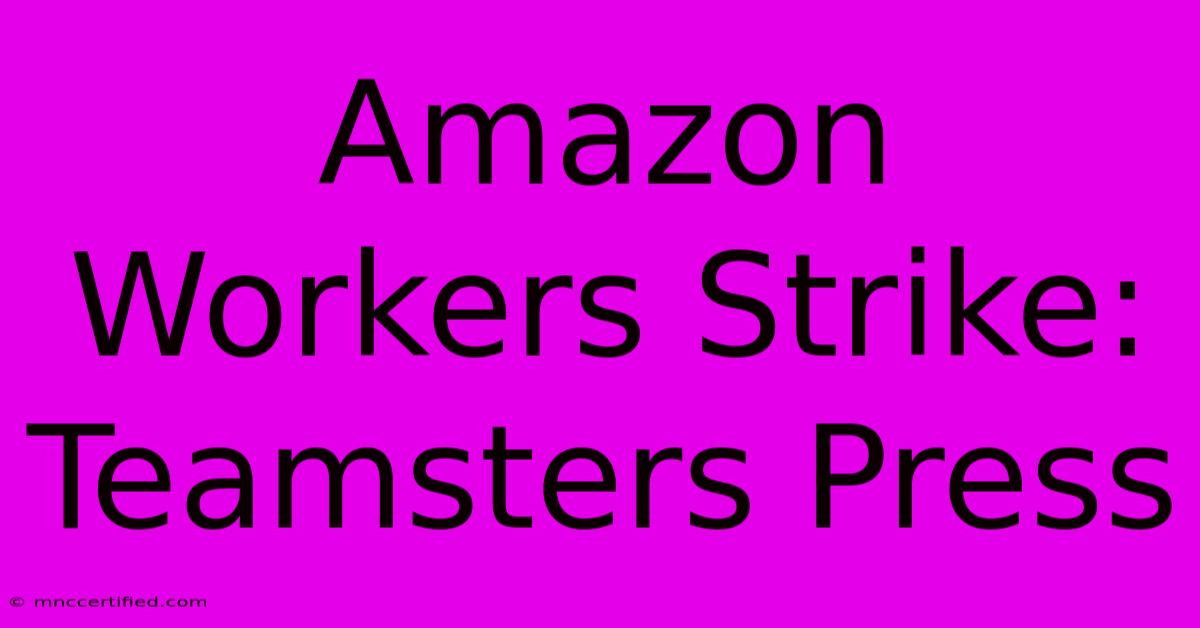 Amazon Workers Strike: Teamsters Press