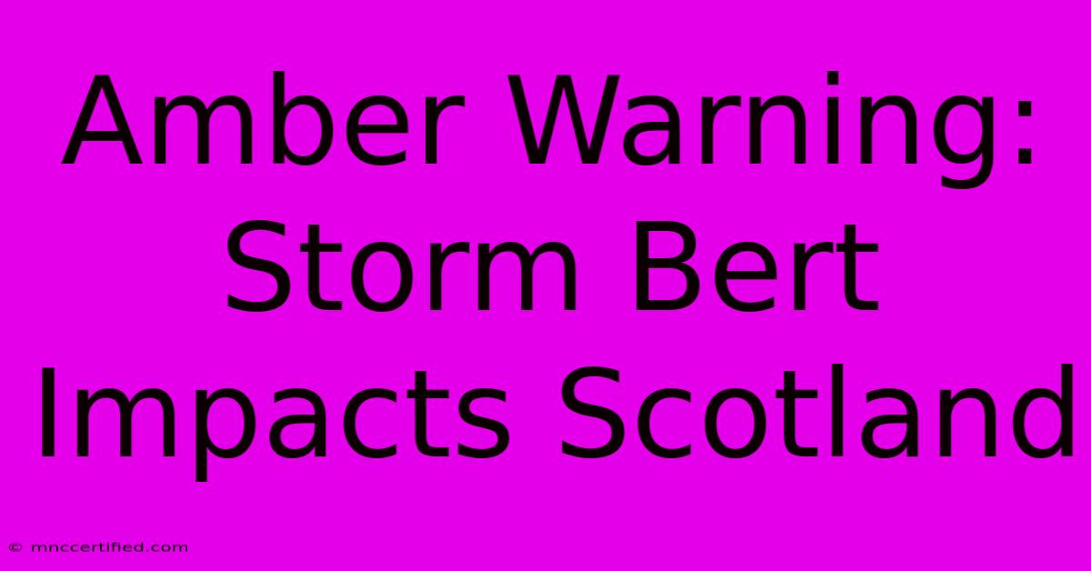 Amber Warning: Storm Bert Impacts Scotland