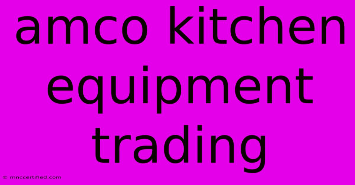 Amco Kitchen Equipment Trading