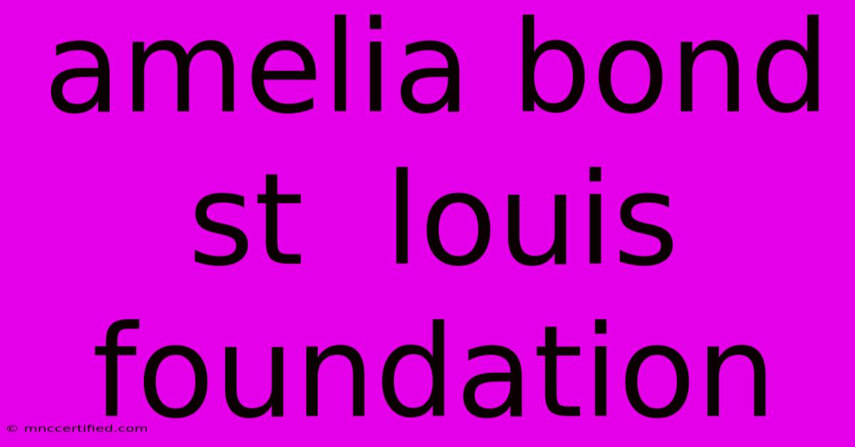 Amelia Bond St  Louis Foundation