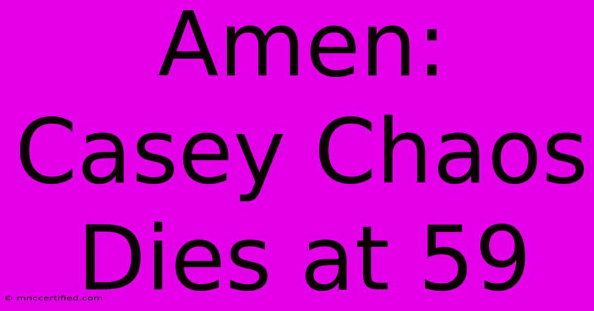 Amen: Casey Chaos Dies At 59