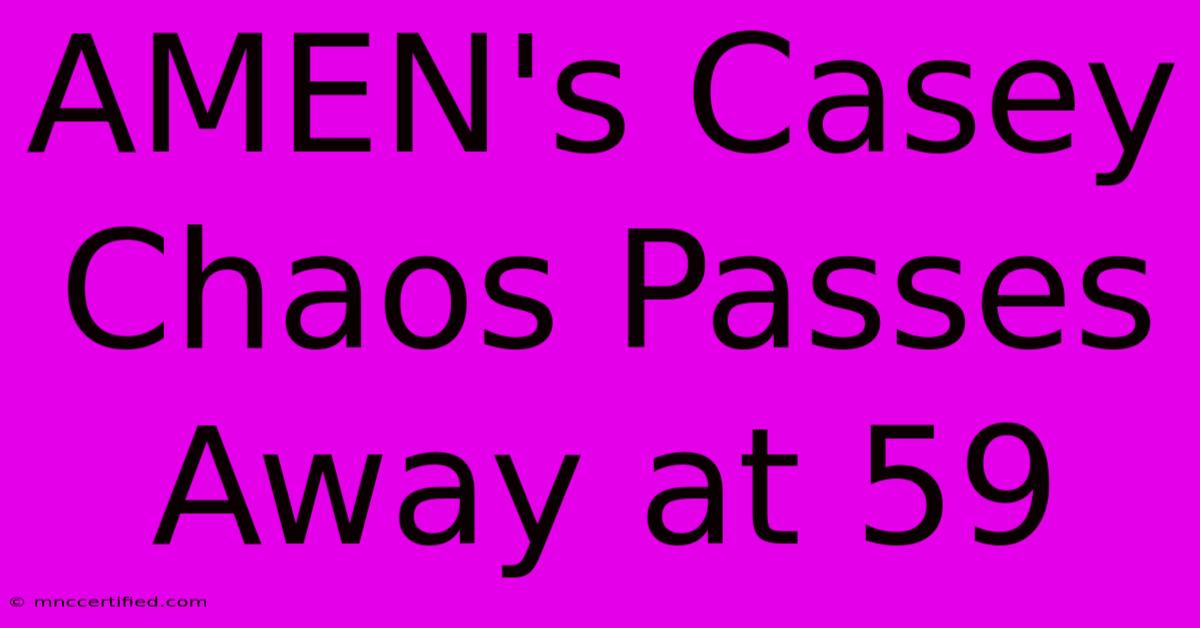 AMEN's Casey Chaos Passes Away At 59