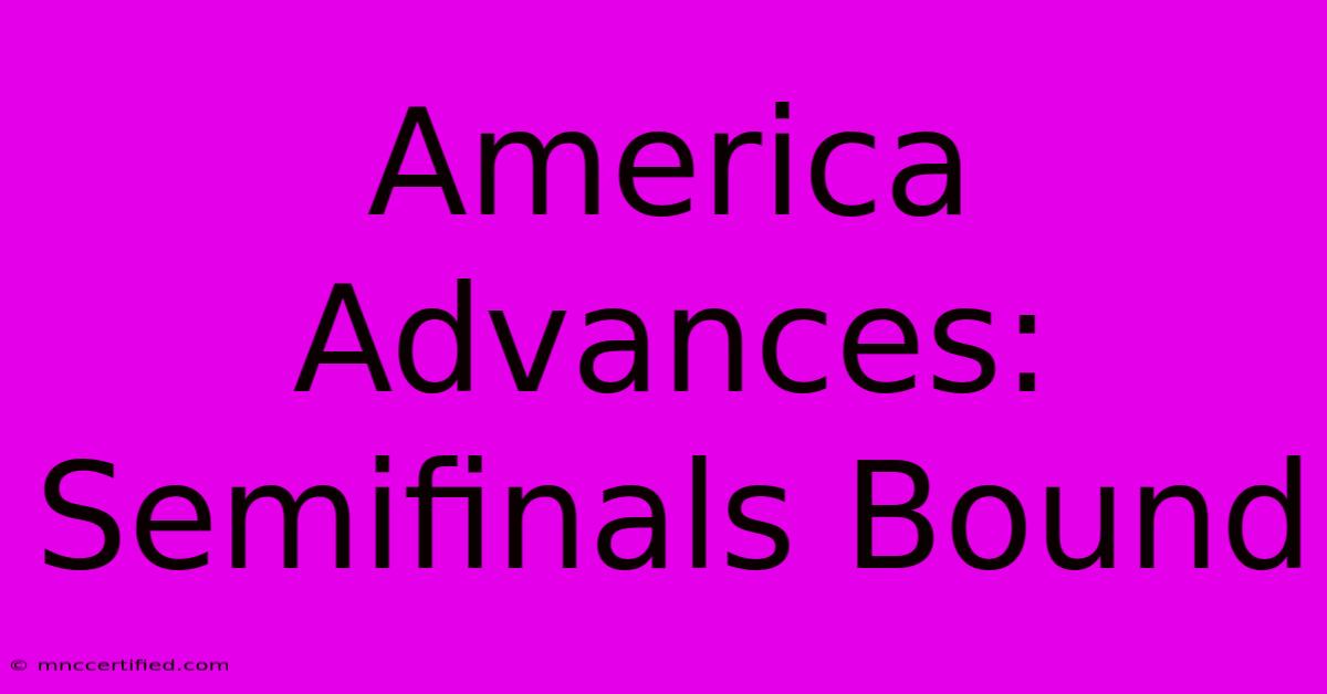 America Advances: Semifinals Bound