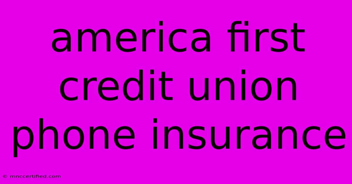 America First Credit Union Phone Insurance