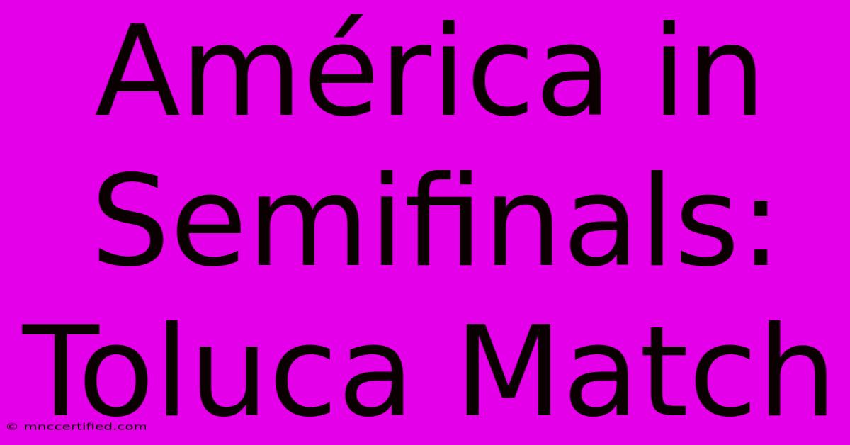 América In Semifinals: Toluca Match