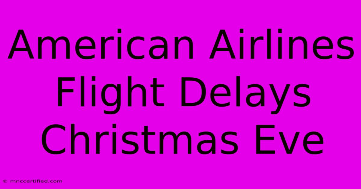 American Airlines Flight Delays Christmas Eve