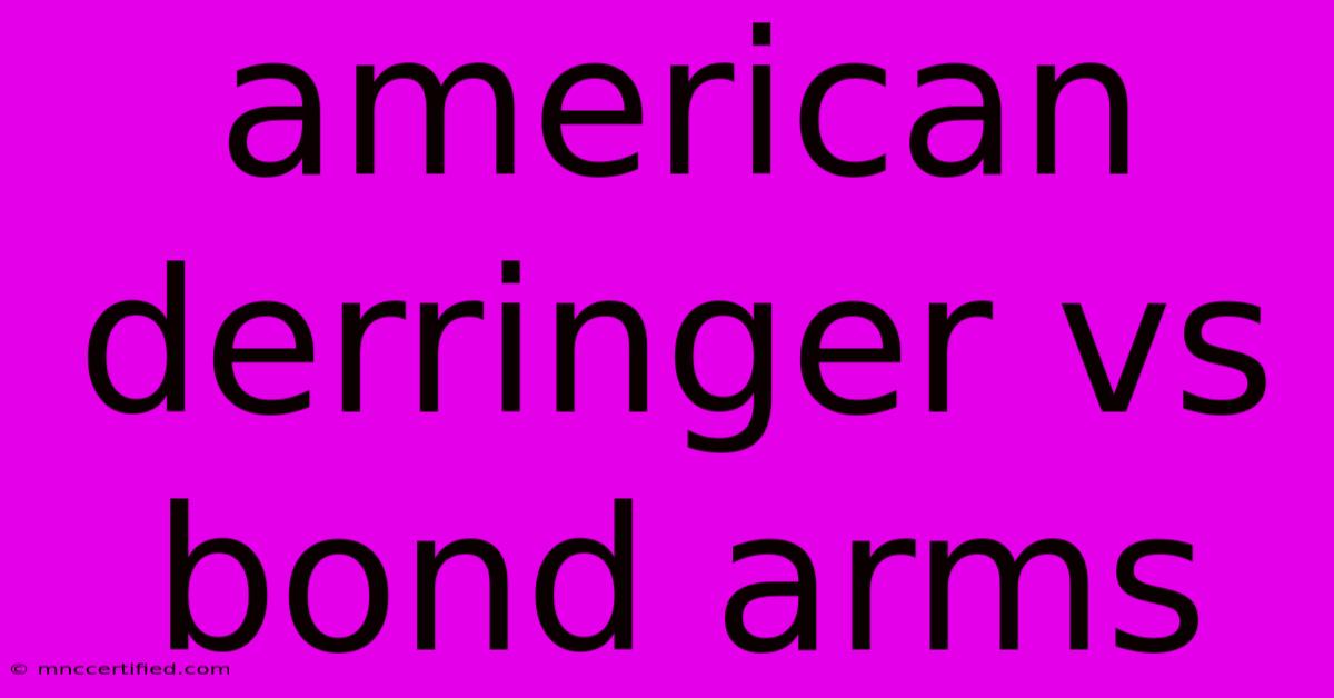 American Derringer Vs Bond Arms