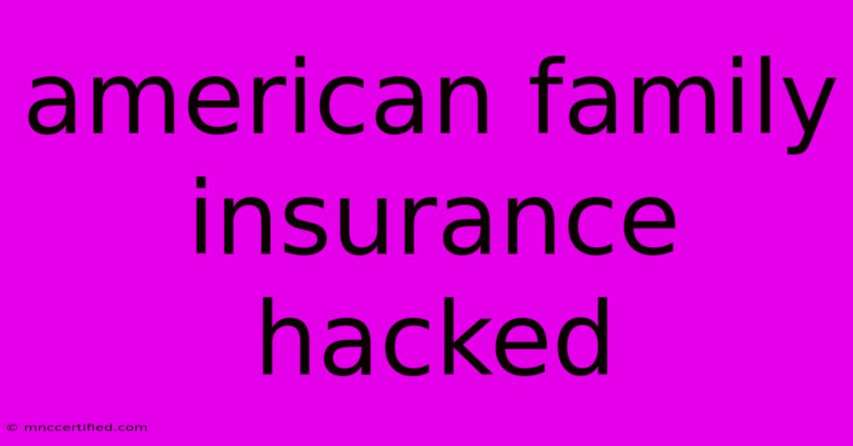 American Family Insurance Hacked