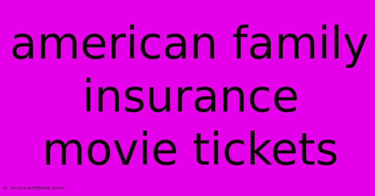 American Family Insurance Movie Tickets