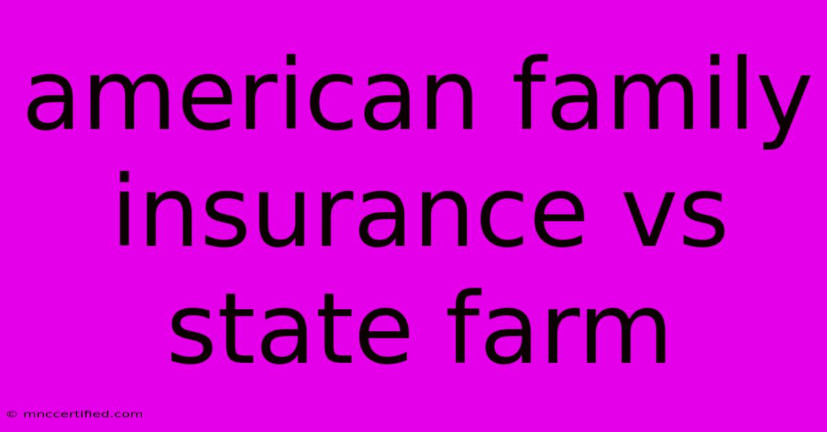 American Family Insurance Vs State Farm