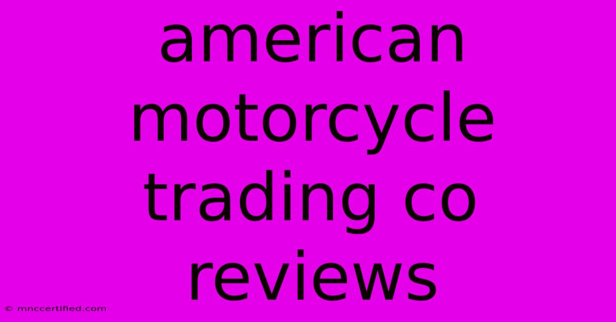 American Motorcycle Trading Co Reviews