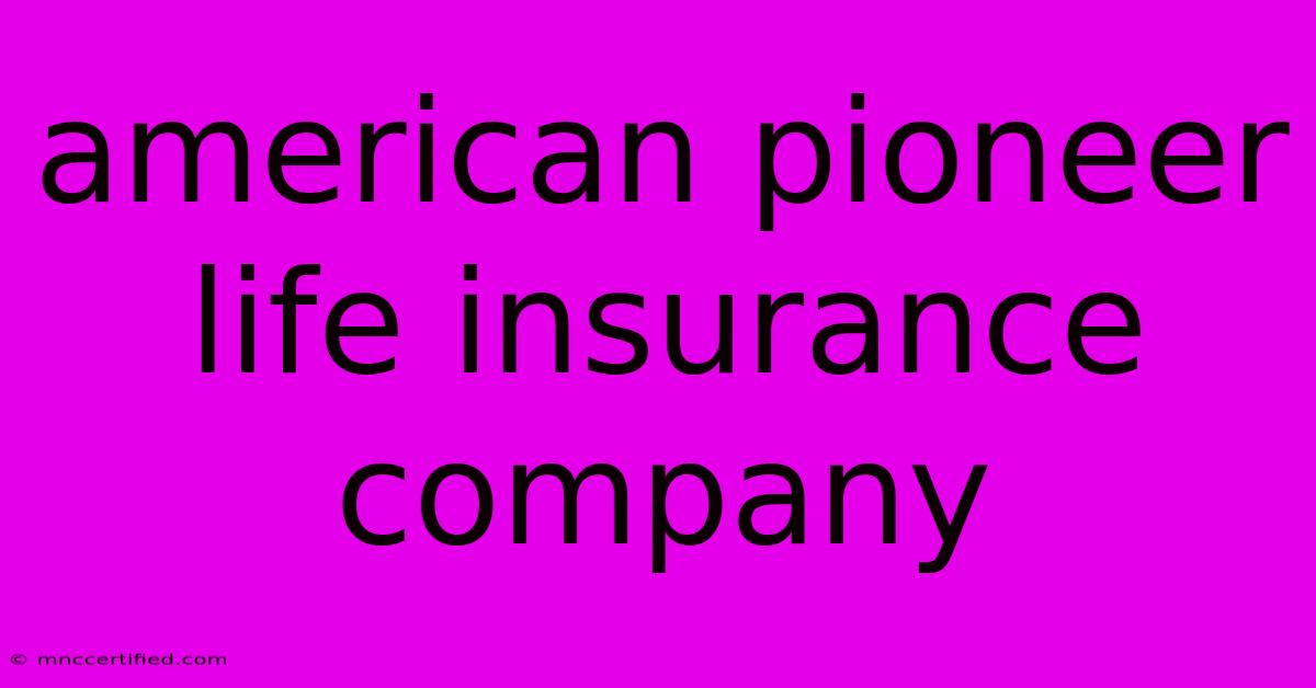 American Pioneer Life Insurance Company