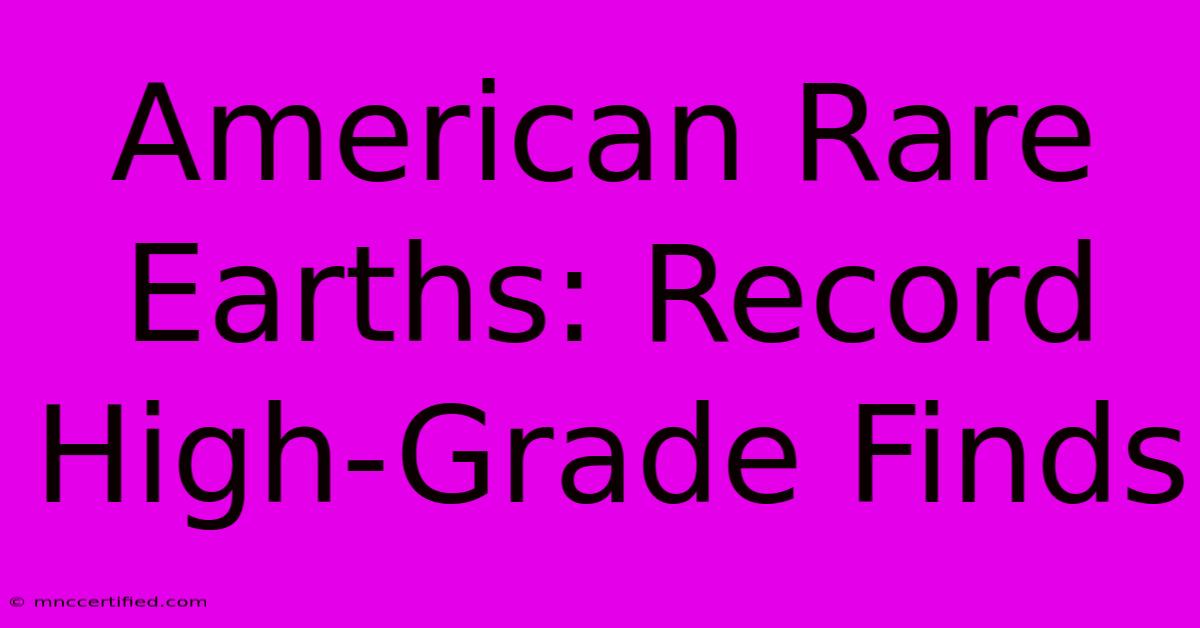 American Rare Earths: Record High-Grade Finds