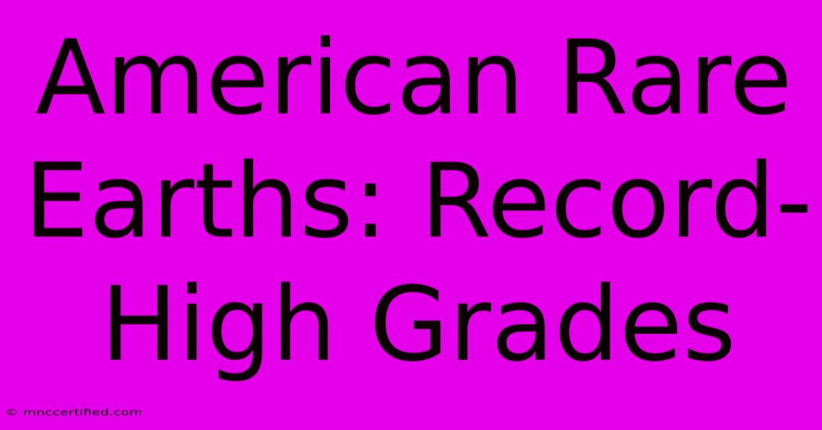 American Rare Earths: Record-High Grades