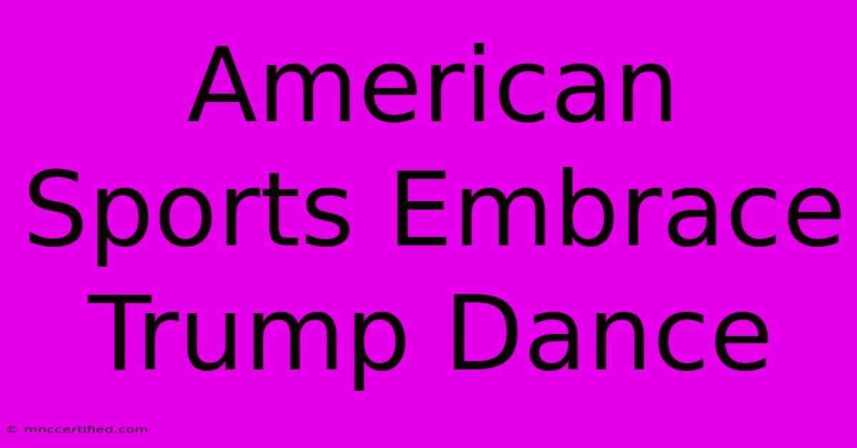 American Sports Embrace Trump Dance