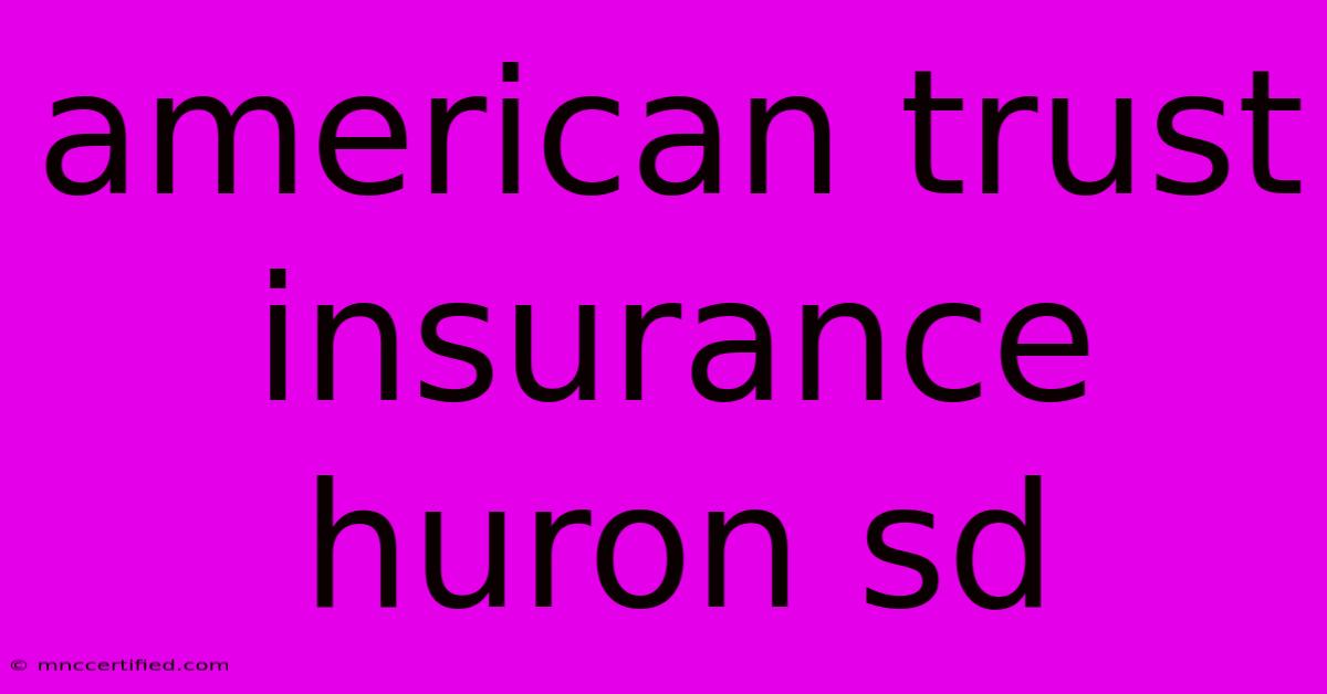 American Trust Insurance Huron Sd