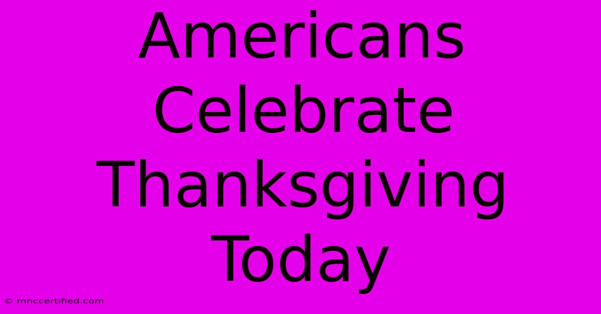 Americans Celebrate Thanksgiving Today