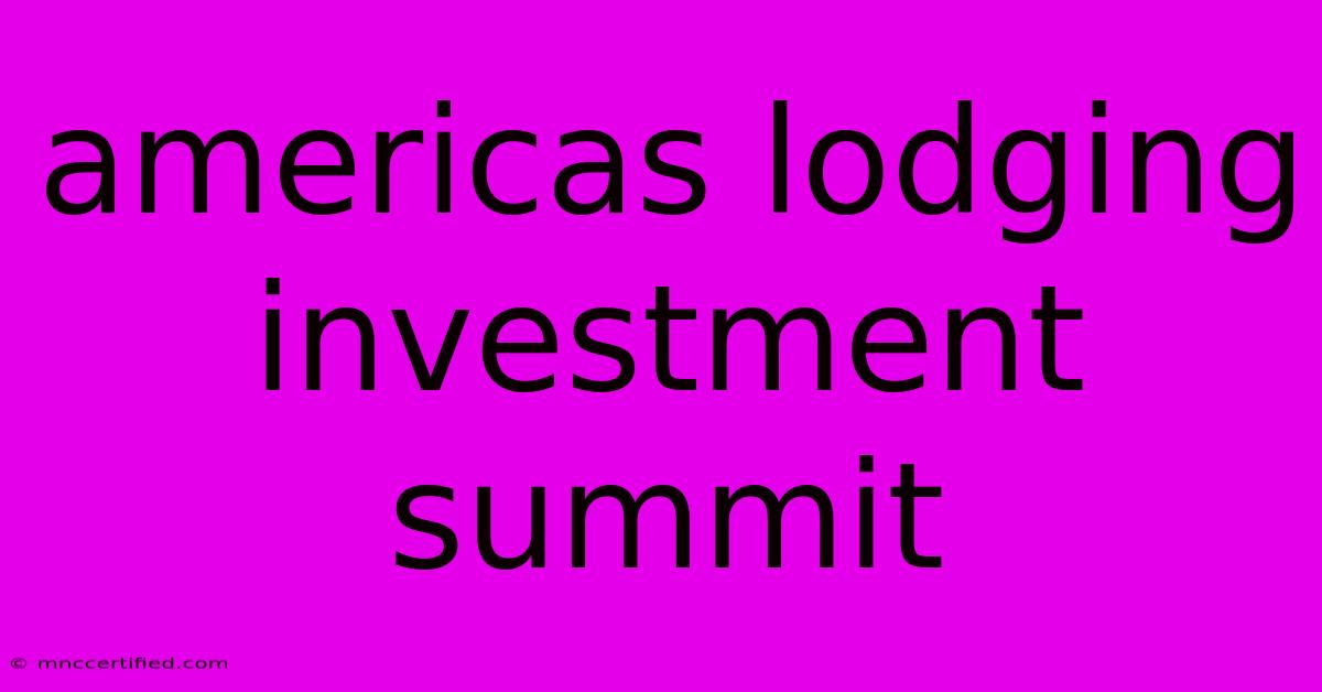 Americas Lodging Investment Summit