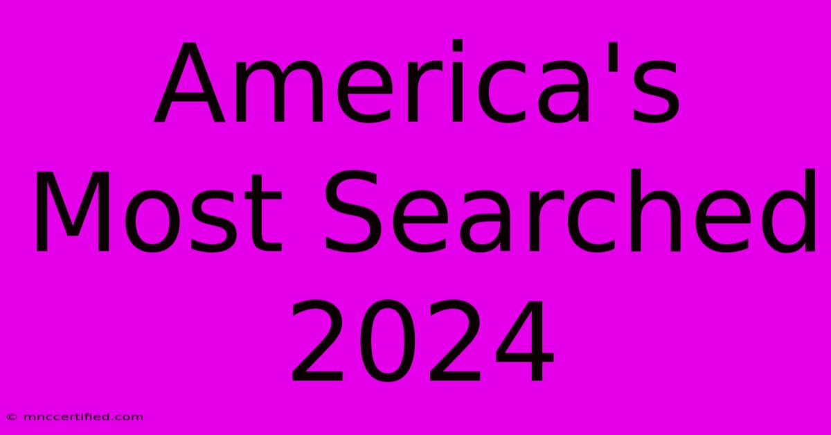 America's Most Searched 2024