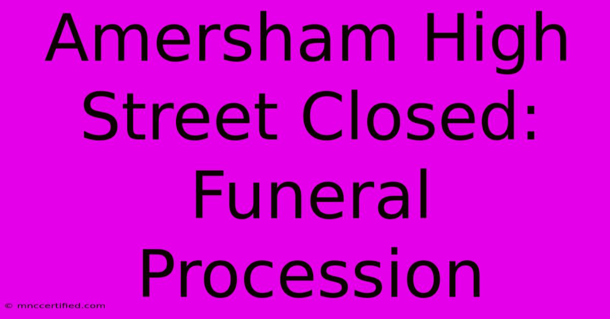 Amersham High Street Closed: Funeral Procession