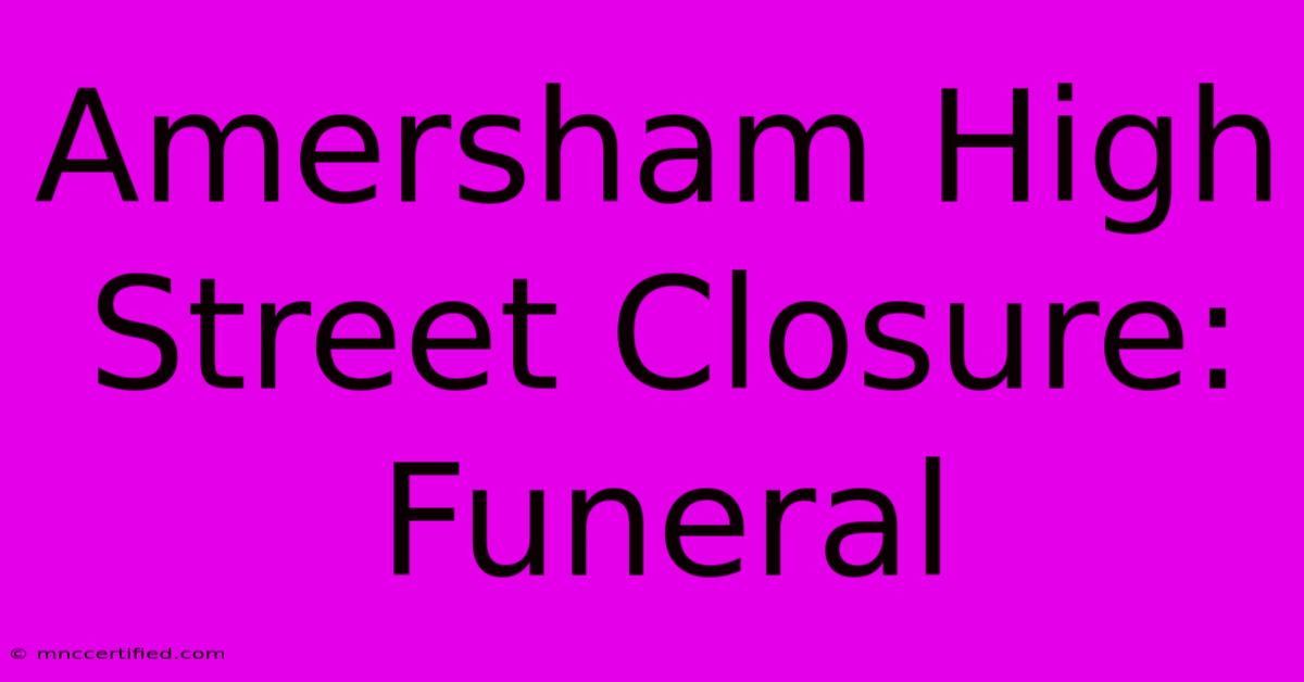 Amersham High Street Closure: Funeral