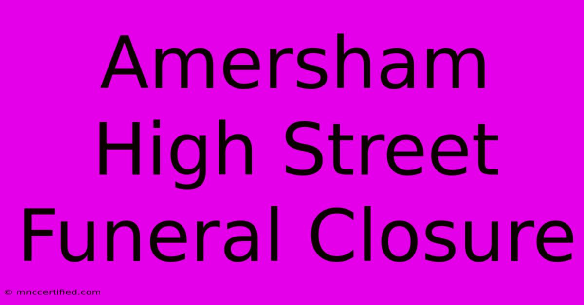 Amersham High Street Funeral Closure