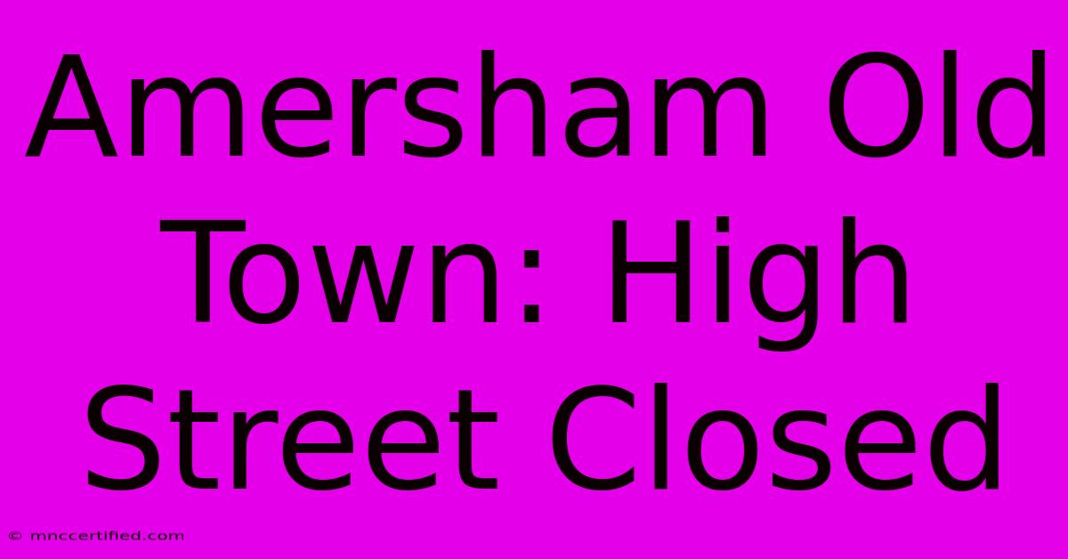 Amersham Old Town: High Street Closed