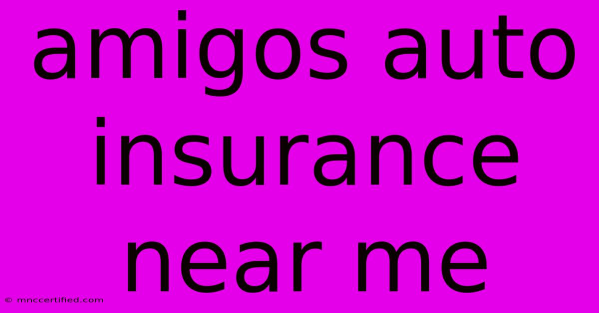 Amigos Auto Insurance Near Me