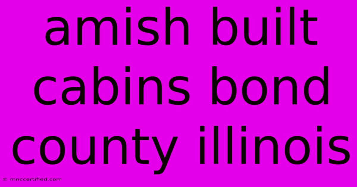 Amish Built Cabins Bond County Illinois