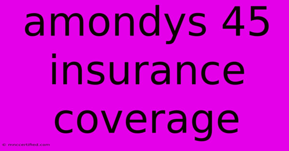 Amondys 45 Insurance Coverage