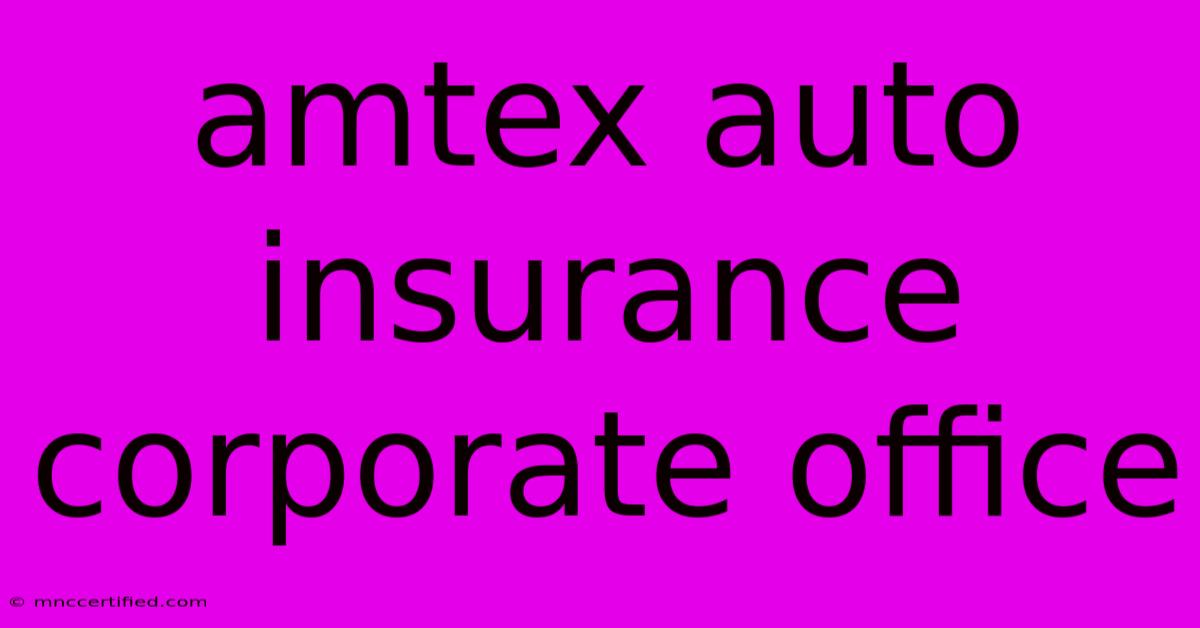 Amtex Auto Insurance Corporate Office