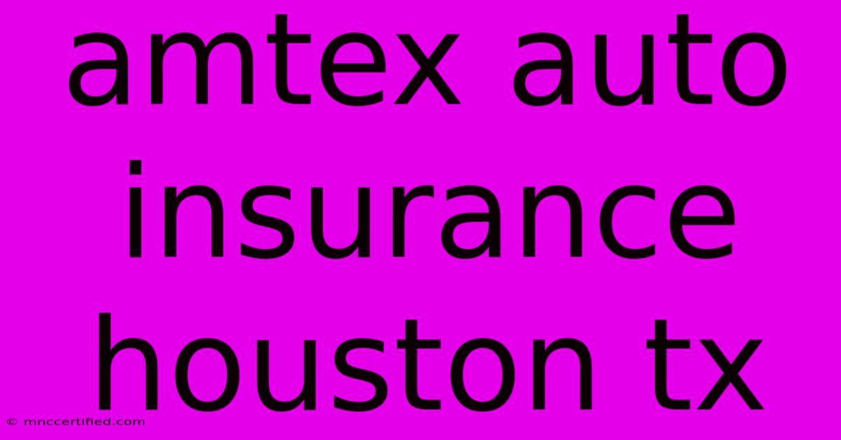 Amtex Auto Insurance Houston Tx