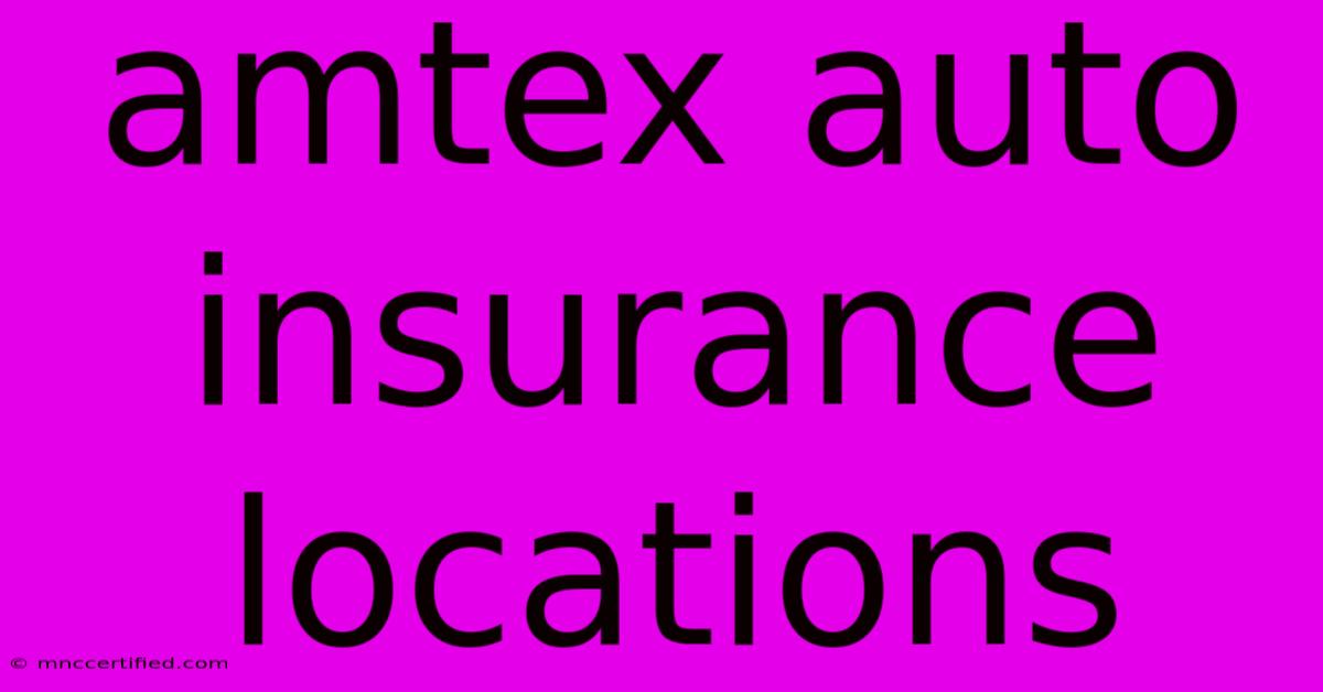 Amtex Auto Insurance Locations