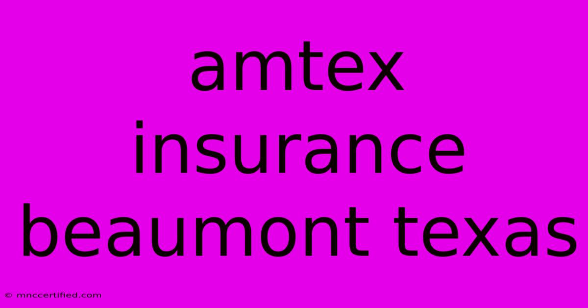 Amtex Insurance Beaumont Texas